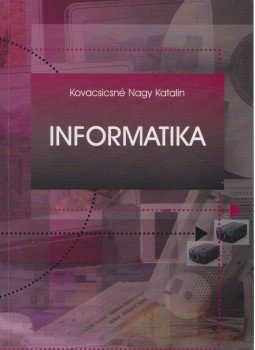 Kovacsicsné Nagy Katalin - Informatika Kovacsicsné Nagy Katalin - Informatika, Budapest 2002 antikvár könyv
