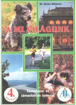 Dr. Mester Miklósné - A mi világunk 4. osztály - Természet- és társdalomismeret, Celldömölk 1998 antikvár könyv