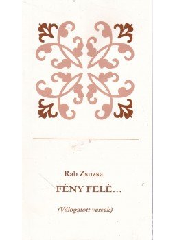 Rab Zsuzsa - Fény felé... Rab Zsuzsa - Fény felé..., Pápa 1999 antikvár könyv