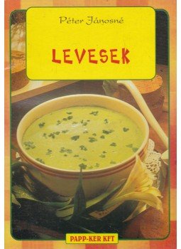 Péter Jánosné - Levesek Péter Jánosné - Levesek, Budapest 2001 antikvár könyv