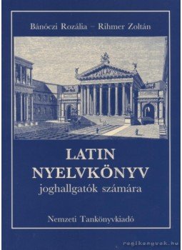 Rihmer Zoltán, Bánóczi Rozália - Latin nyelvkönyv joghallgatók számára, Budapest 2008 antikvár könyv