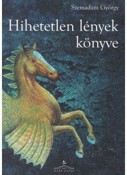 Szemadám György - Hihetetlen lények könyve Szemadám György - Hihetetlen lények könyve, Somorja 2007 antikvár könyv