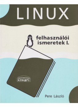 Pere László - Linux felhasználói ismeretek I. Pere László - Linux felhasználói ismeretek I., Pécs 2002 antikvár könyv