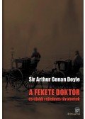Sir Arthur Conan Doyle - A fekete doktor - és újabb rejtelmes történetek