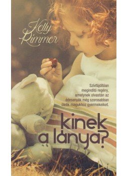 Kelly Rimmer - Kinek a lánya? Kelly Rimmer - Kinek a lánya?, Budapest 2017 antikvár könyv