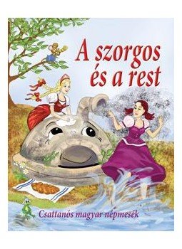 Nagy Éva - A szorgos és a rest - Csattanós magyar népmesék Nagy Éva - A szorgos és a rest - Csattanós magyar népmesék, null 2016 antikvár könyv