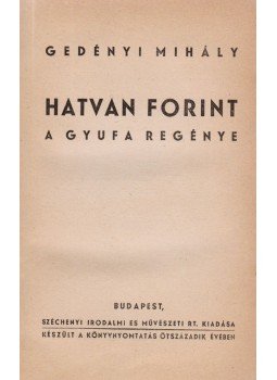 Gedényi Mihály - Hatvan forint (dedikált) Gedényi Mihály - Hatvan forint (dedikált), Budapest 1940 antikvár könyv