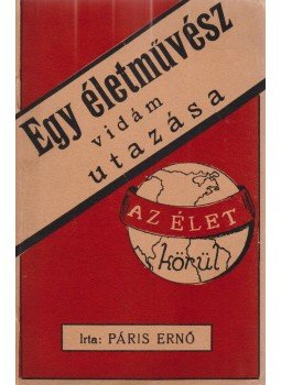 Páris Ernő - Egy életművész vidám utazása az élet körül (dedikált), Budapest 1936 antikvár könyv