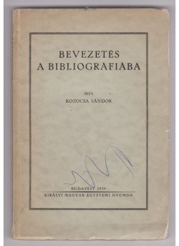 Kozocsa Sándor - Bevezetés a bibliográfiába (dedikált) Kozocsa Sándor - Bevezetés a bibliográfiába (dedikált), Budapest 1939 antikvár könyv