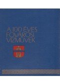 Dr. Nagy Lajos - A 100 éves Fővárosi Vízművek