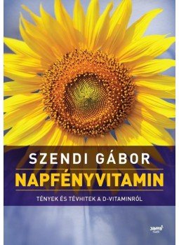 Szendi Gábor - Napfényvitamin - Tények és tévhitek a D-vitaminról Szendi Gábor - Napfényvitamin - Tények és tévhitek a D-vitaminról, null 2018 antikvár könyv