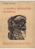 Tóth Ervin - A grafikai művészetek kis könyve (aláírt)