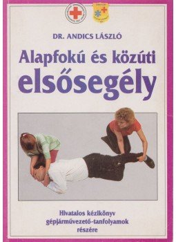 Andics László dr. - Alapfokú és közúti elsősegély Andics László dr. - Alapfokú és közúti elsősegély, Budapest 1997 antikvár könyv