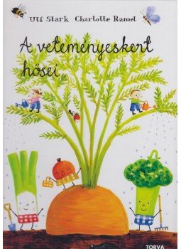 Ulf Stark, Charlotte Ramel - A veteményeskert hősei Ulf Stark, Charlotte Ramel - A veteményeskert hősei, null 2011 antikvár könyv