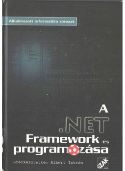 Albert István - A .NET Framework és programozása (CD melléklettel) Albert István - A .NET Framework és programozása (CD melléklettel), 2004 antikvár könyv