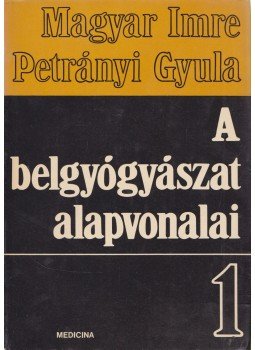 Dr. Magyar Imre - Dr. Petrányi Gyula - A belgyógyászat alapvonalai I-II., Budapest 1970 antikvár könyv