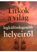 Bedi Anikó (szerk.) - Titkok a világ legkülönlegesebb helyeiről