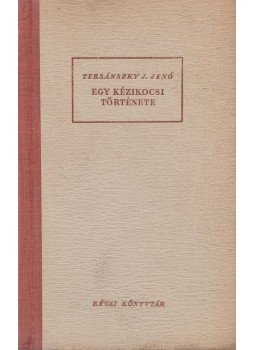 Tersánszky J. Jenő - Egy kézikocsi története Tersánszky J. Jenő - Egy kézikocsi története, Budapest 1949 antikvár könyv
