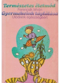Ferencsik István - Gyermekeink táplálása Ferencsik István - Gyermekeink táplálása, Budapest 1997 antikvár könyv