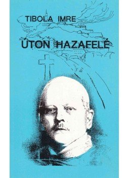 Tibola Imre - Úton hazafelé Tibola Imre - Úton hazafelé, Szombathely 1991 antikvár könyv