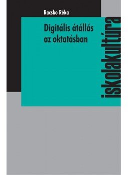 Racsko Réka - Digitális átállás az oktatásban Racsko Réka - Digitális átállás az oktatásban, null 2018 antikvár könyv