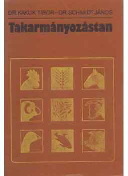 Kakuk Tibor, Schmidt János - Takarmányozástan Kakuk Tibor, Schmidt János - Takarmányozástan, Budapest 1988 antikvár könyv