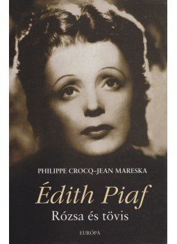 Philippe CROCQ, Jean MARESKA - Édith Piaf Philippe CROCQ, Jean MARESKA - Édith Piaf, Budapest 2008 antikvár könyv