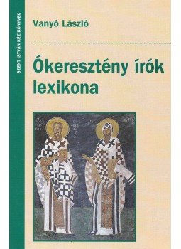 Vanyó László - Ókeresztény írók lexikona Vanyó László - Ókeresztény írók lexikona, Budapest 2004 antikvár könyv