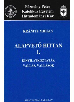 Kránitz Mihály - Alapvető hittan I. - Kinyilatkoztatás, vallás, vallások, Budapest 2000 antikvár könyv
