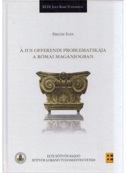 Siklósi Iván - A ius offerendi problematikája a római jogban Siklósi Iván - A ius offerendi problematikája a római jogban, Budapest 2017 antikvár könyv