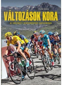 Pethő Anita - Változások kora - Az országúti kerékpársport napjainkban, null 2017 antikvár könyv