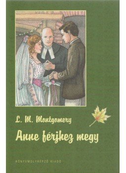 Lucy Maud Montgomery - Anne férjhez megy, Szeged 2007 antikvár könyv