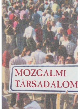 Antal Attila - Mozgalmi társadalom Antal Attila - Mozgalmi társadalom, Budapest 2018 antikvár könyv