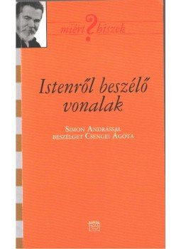 Simon András, Csengei Ágota - Istenről beszélő vonalak Simon András, Csengei Ágota - Istenről beszélő vonalak, 2007 antikvár könyv