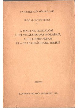 Dr. Kolta Ferenc - A magyar irodalom a felvilágosodás korában, a reformkorban és a szabadságharc idején, Budapest 1974 antikvár könyv