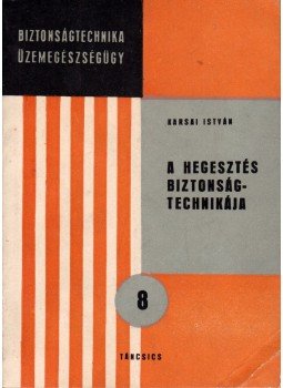 Karsai István - A hegesztés biztonságtechnikája Karsai István - A hegesztés biztonságtechnikája, Budapest 1966 antikvár könyv