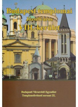 Fabó Beáta, Kovács Mária, Mayer László, Mayerné Lendváry Mária, Millisits Máté, Székely Imre - Budapest templomai - Józsefváros - VIII. kerület Fabó Beáta, Kovács Mária, Mayer László, Mayerné Lendváry Mária, Millisits Máté, Székely Imre - Budapest templomai - Józsefváros - VIII. kerület, Budapest 0 antikvár könyv