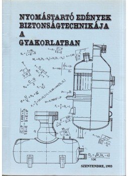 Bodor János, Dr. Bozóki Géza, Madarassy Zoltán, Nádas István - Nyomástartó edények biztonságtechnikája a gyakorlatban, Szentendre 1993 antikvár könyv