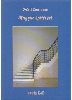 Ordasi Zsuzsanna - Magyar építészet - A Szent korona öröksége XXVII Ordasi Zsuzsanna - Magyar építészet - A Szent korona öröksége XXVII, Budapest 2018 antikvár könyv