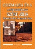 Csizmadia Éva - A nyírfaseprű-díjas Szőke Júlia titokzatos élete és elporladt álma