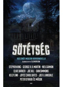 Ellen Datlow, Stephen King, George R. R. Martin, Neil Gaiman, Barker, Clive, Joe HILL, STRAUB,PETER, Dan Simmons, Link, Kelly - Sötétség Ellen Datlow, Stephen King, George R. R. Martin, Neil Gaiman, Barker, Clive, Joe HILL, STRAUB,PETER, Dan Simmons, Link, Kelly - Sötétség, 2017 antikvár könyv