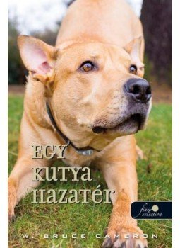 W. Bruce Cameron - Egy kutya hazatér W. Bruce Cameron - Egy kutya hazatér, Szeged 2017 antikvár könyv