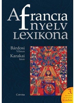 Karakai Imre, Bárdosi Vilmos - A francia nyelv lexikona Karakai Imre, Bárdosi Vilmos - A francia nyelv lexikona, null 2017 antikvár könyv