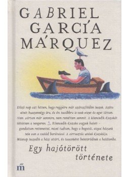 Gabriel García Márquez - Egy hajótörött története Gabriel García Márquez - Egy hajótörött története, Budapest 2018 antikvár könyv