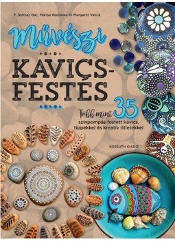 F. Sehnaz Bac, Marisa Redondo, Margaret Vance - Művészi kavicsfestés F. Sehnaz Bac, Marisa Redondo, Margaret Vance - Művészi kavicsfestés, null 2018 antikvár könyv