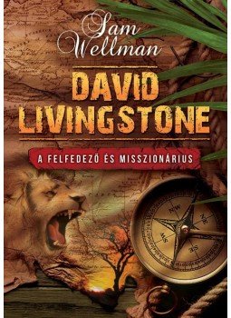 Sam Wellman - David Livingstone - A felfedező és misszionárius, null 2018 antikvár könyv