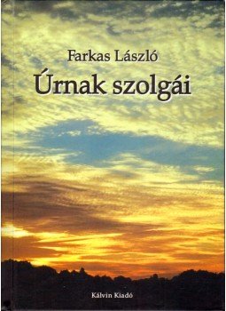 Farkas László - Úrnak szolgái Farkas László - Úrnak szolgái, Budapest 2004 antikvár könyv