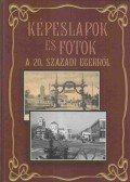 Kiss Péter,Tóth László,Molnár István Géza - Képeslapok és fotók a 20. századi Egerről