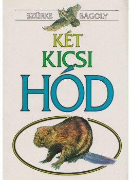 Szürke Bagoly - Két kicsi hód Szürke Bagoly - Két kicsi hód, 1995 antikvár könyv