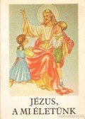 Bajtai Zsigmond - Jézus, a mi életünk